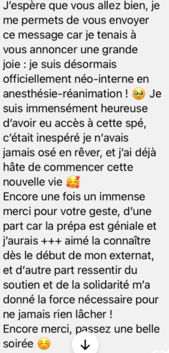 Encore une fois un immense merci pour votre geste, d'une part car la prépa est géniale et j'aurais aimé la connaître dès le début de mon externat, et d'autre part ressentir du soutien et de la solidarité m'à donné la force de rien lâcher